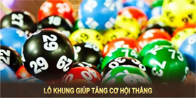 Lô khung giúp tăng cơ hội thắng với vốn cược nhỏ