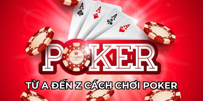 Từ A đến Z cách chơi poker