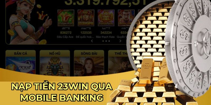 Nạp tiền 23win qua mobile banking